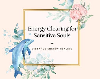 May include: A watercolor illustration of a dolphin jumping out of the water with blue and green foliage surrounding it. The text "Energy Clearing for Sensitive Souls" is in a gold frame with the text "Distance Energy Healing" below it.