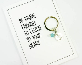 Life is Good Keychain - Be Brave affirmation message Card Keyring - Be brave enough to Listen to your Heart.