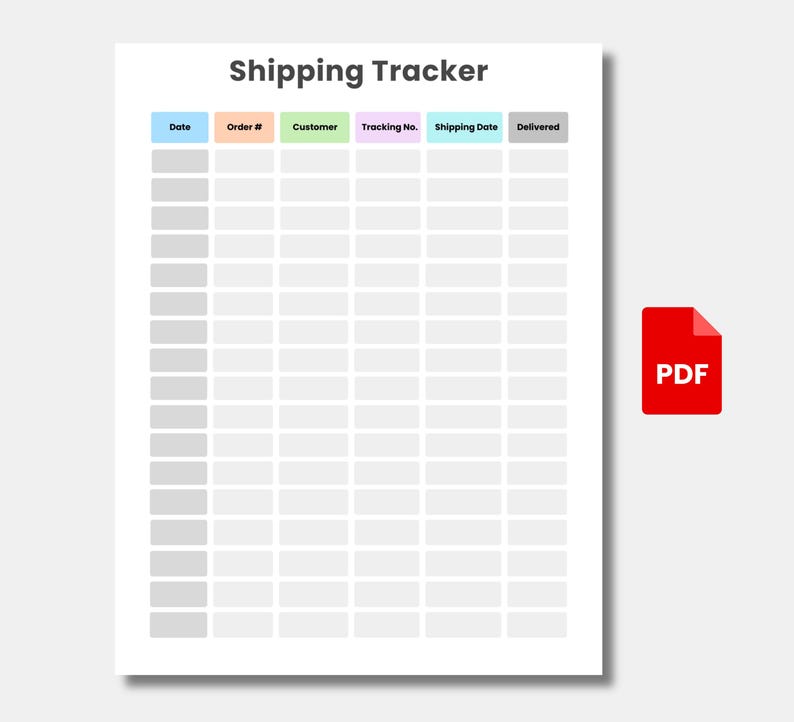 May include: A white printable PDF document titled "Shipping Tracker" with columns for tracking order details. The columns are labeled "Date," "Order #," "Customer," "Tracking No.," "Shipping Date," and "Delivered." A red PDF icon is in the lower right corner.