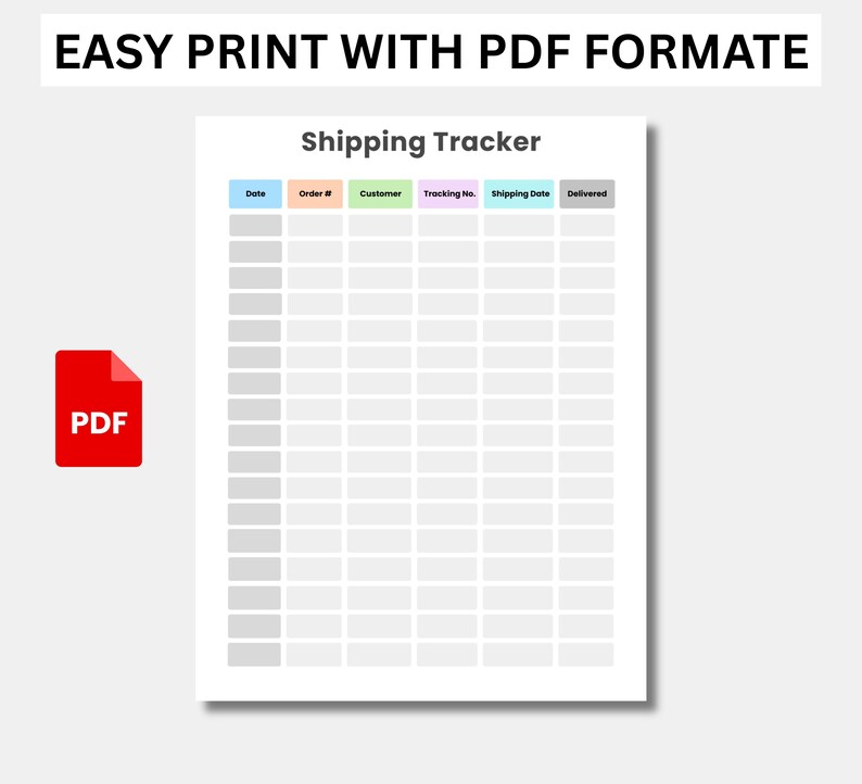 May include: A white printable "Shipping Tracker" template with column headers: Date, Order #, Customer, Tracking No., Shipping Date, and Delivered. The words "EASY PRINT WITH PDF FORMAT" are at the top, and a red PDF icon is on the left.