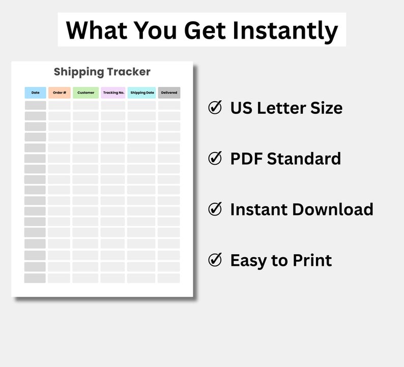May include: A white printable shipping tracker with the title "Shipping Tracker" and the text "What You Get Instantly". The tracker includes columns for date, order number, customer, tracking number, shipping date, and delivered. Additional text includes "US Letter Size", "PDF Standard", "Instant Download", and "Easy to Print".
