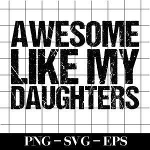 Op de afbeelding: Zwart-wit grafisch ontwerp met de tekst "AWESOME LIKE MY DAUGHTERS" in een vet, verweerd lettertype. De woorden zijn gecentreerd op een witte achtergrond met een rasterpatroon. Daaronder de letters "PNG - SVG - EPS".