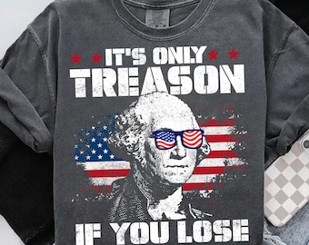 Funny 4th of July PNG: It's Only Treason If You Lose (Digital Download