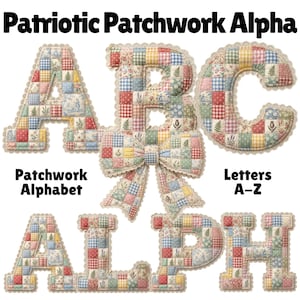 Puede incluir: Alfabeto de patchwork con las letras A, B, C, L, P y H, con temática patriótica. Cada letra está hecha de cuadrados de patchwork coloridos y recortada con un borde festoneado. La imagen incluye el texto "Patriotic Patchwork Alpha" y "Patchwork Alphabet Letters A-Z."