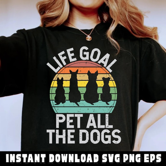 Life Goal Pet All the Dogs PNG: Vintage Animal Tee Design (Digital Download)