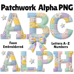 May include: Patchwork Alpha PNG graphic featuring faux embroidered letters A, B, C, L, P, and H, along with a bow and stars. The letters and bow are made of colorful fabric patches with floral and gingham patterns. The text "Letters A-Z Numbers" is also visible.