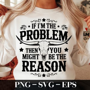 Se il problema sono io, allora la ragione potresti essere tu PNG SVG, Wallen png, Musica country, Nashville PNG, Whiskey Png, Cowgirl retrò, Sublimazione.
