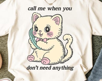 Call Me When You Don't Need Anything PNG: Sarcastic Adult Humor Design (Digital Download)
