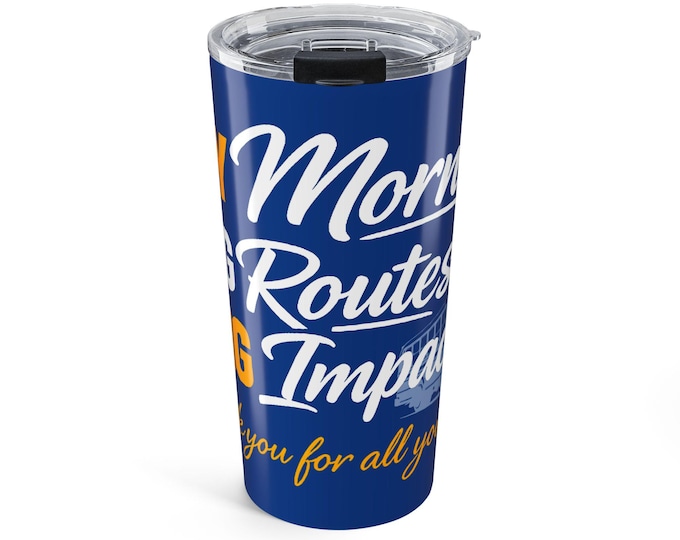 School Bus Driver Appreciation Tumbler | Morning Routes Impact Thank You 20oz