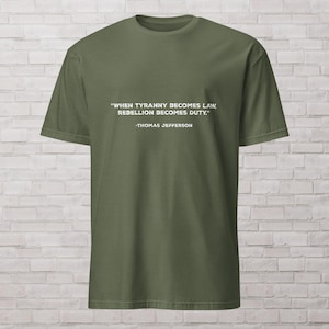 When Tyranny Becomes Law, Rebellion Becomes Duty. Short-Sleeve Unisex Thomas Jefferson Quote T-Shirt