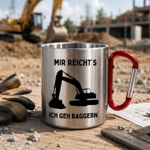 May include: A stainless steel mug with a red carabiner handle. The mug features a black graphic of an excavator and the German text "MIR REICHT'S ICH GEH BAGGERN" printed on the front. The mug has a metallic silver finish and a cylindrical shape.