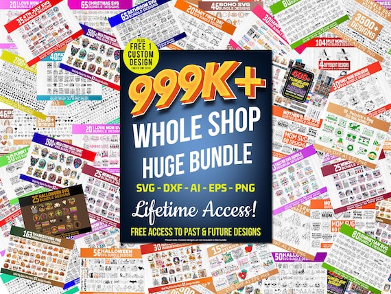 Whole Shop Bundle 999K Designs, Mega Digital Download, Lifetime Access, Cricut Silhouette Files, commercial use, SVG PNG dxf AI eps Bundle