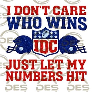 Puede incluir: Gráfico con el texto "I DON'T CARE WHO WINS" en rojo y azul. Debajo, se lee "JUST LET MY NUMBERS HIT". El diseño incluye dos cascos de fútbol azules y un logotipo "IDC".