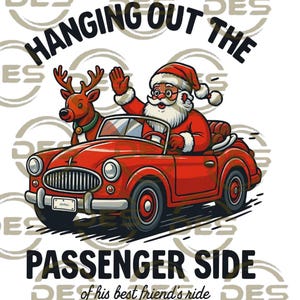 May include: A cartoon illustration of Santa Claus and a reindeer in a red convertible car. The text above reads "HANGING OUT THE" and below "PASSENGER SIDE of his best friend's ride". Santa waves from the driver's seat.