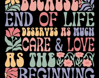 El final de la vida merece tanto amor como el principio, cita inspiradora floral, cita reconfortante retro, regalo de apoyo para una doula en caso de fallecimiento.