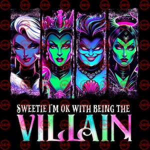 May include: A vibrant graphic featuring four stylized villain portraits in neon colors. The image includes the text "Sweetie I'm OK With Being The Villain" in a playful font, set against a black background. The artwork is a bold statement piece.