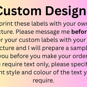 Op de afbeelding: Een rechthoekige afbeelding met een geel naar roze verloopachtergrond en zwarte tekst die luidt: Custom Designs. I can print these labels with your own logo or picture. Please message me before you order your custom labels with your logo or picture and I will prepare a sample for you before you make your order. If you require text only, please specify the font style and colour of the text you require.