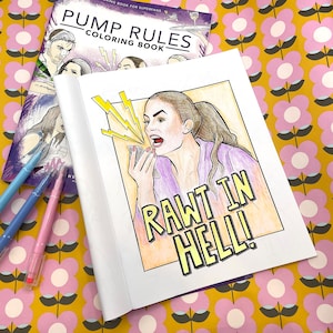 May include: A "Pump Rules Coloring Book" and an open coloring book with a woman yelling into a phone, with the text "RAWT IN HELL!". The image is on a floral patterned background, with blue and pink markers.