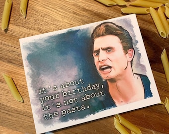 May include: A birthday card with a watercolor illustration of a man with a surprised expression. The card has the text "it's about your birthday, it's not about the pasta."