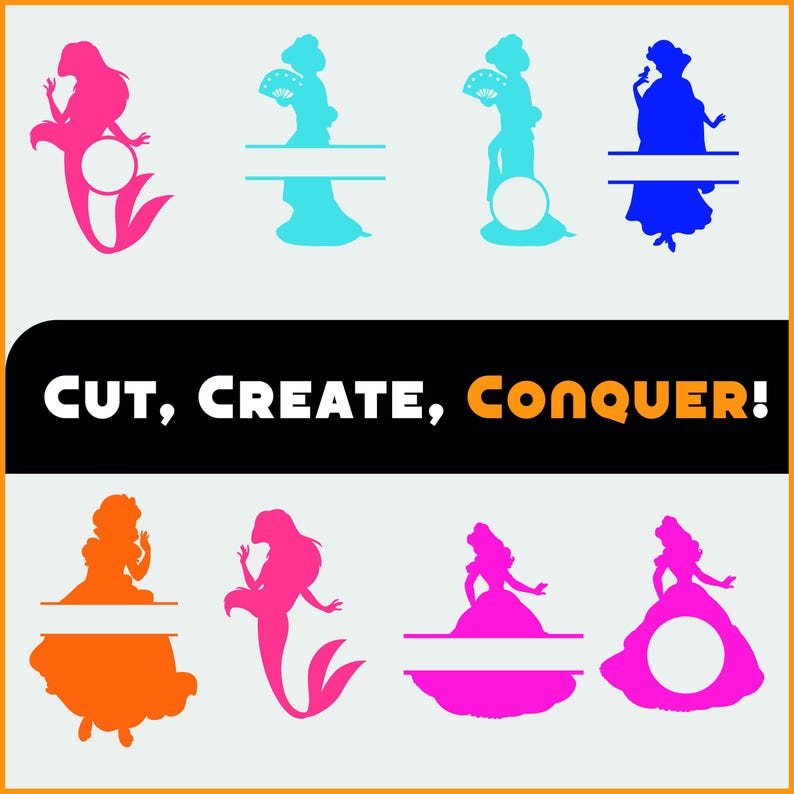May include: A digital design featuring eight colorful silhouettes of princesses and mermaids. The image includes the text "Cut, Create, Conquer!" in white and orange. Each silhouette has a space for personalization.