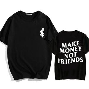 Make Money Not Friends T-Shirt | Unisex Cotton Tee | Streetwear Hip Hop Graphic Shirt | Summer Casual Short Sleeve Top | Hip Hop Shirt