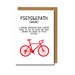 Pscyclepath Funny Birthday Card Cyclist Cycling For Husband Friend 