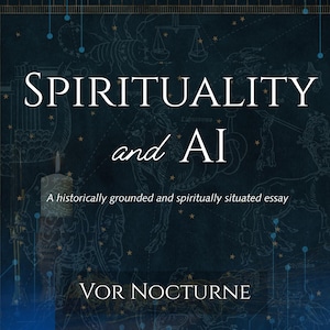 Könnte beinhalten: Ein dunkelblaues Buchcover mit dem weißen Text SPIRITUALITY and AI, dem Untertitel A historically grounded and spiritually situated essay und dem Autorennamen VOR NOCTURNE. Der Hintergrund zeigt blasse himmlische Sternenkarten.
