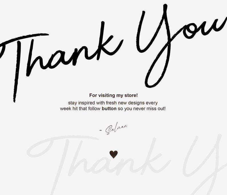 May include: A white background with the words "Thank You" in a stylish black script. Below, text encourages visitors to stay inspired with new designs and to follow the shop. A signature and a heart icon are also present.