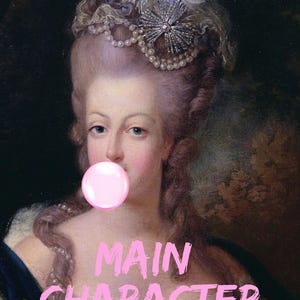 May include: A digitally altered portrait of a woman from a historical painting, with a pink bubble gum bubble in her mouth. The text "MAIN CHARACTER ENERGY" is overlaid in pink. The woman wears a pearl necklace and a jeweled headpiece.