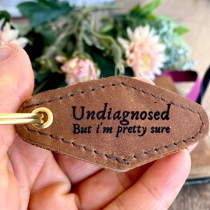 Funny Engraved Leather Keychain: &quot;Undiagnosed But I&#39;m Pretty Sure&quot;