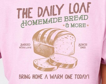 Bread Lover T-Shirt: The Daily Loaf, Homemaker Gift