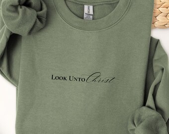 Look Unto Christ Sweatshirt, Religious LDS Crewneck