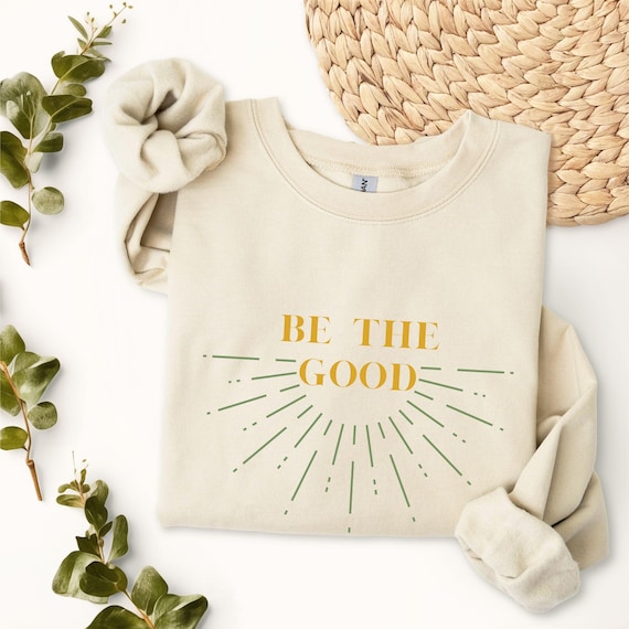 Inspiring Quote Crewneck Sweatshirt, Be the Good, Motivational