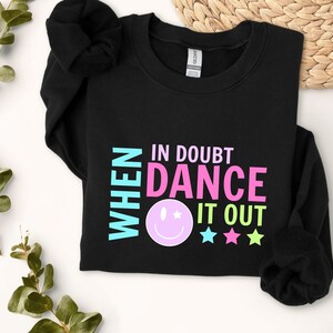 Dance Smile Sweatshirt Dance Competition Clothing Colorful Dance Attire Dance Mom Gift Cozy Crewneck Pullover Gift For Her Groovy Dance Top