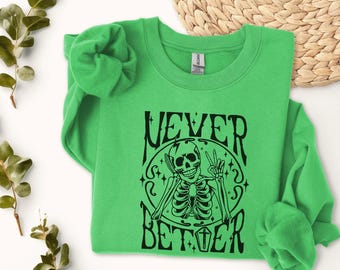 Never Better Skeleton Illustration Sweatshirt | Gothic Skull Crewneck