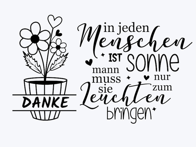 Puede incluir: Un dise&ntilde;o gr&aacute;fico en blanco y negro que muestra una flor en maceta con dos flores y una hoja en forma de coraz&oacute;n. La maceta tiene la palabra DANKE. Al lado est&aacute; el texto en alem&aacute;n: in jeden Menschen IST sonne mann muss sie nur zum Leuchten bringen.