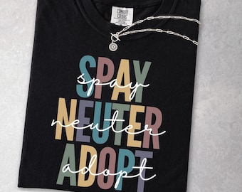 Spay Neuter Adopt Comfort Colors® Tee, Animal Advocacy Shirt, Pet Rescue Awareness T-Shirt, Shelter Volunteer Gift, Rescue Dog Graphic Top