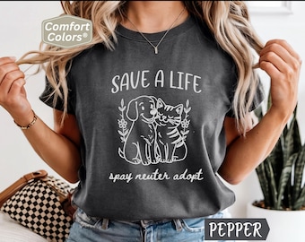 Spay Neuter Adopt Shirt, Comfort Colors Save a Life T-Shirt, Animal Advocacy Shirt, Pet Rescue Awareness T-Shirt, Shelter Volunteer Gift