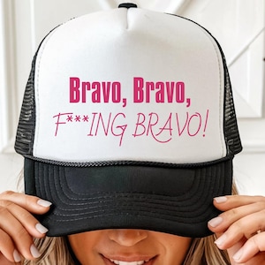 Bravo, Bravo, F*ing Bravo Hat - Embroidered Trucker Cap for Bravo TV Fans - RHOBH - Housewives Inspired Gift - Beverley Hills
