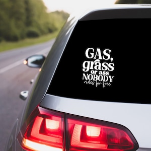 Gas grass or ass nobody rides for free white sticker/ vinyl car decal