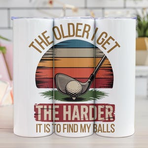 The older I get the harder it is to find my balls tumbler- Gift for him, gift for dad. Golf player, golf lover. golf tumbler