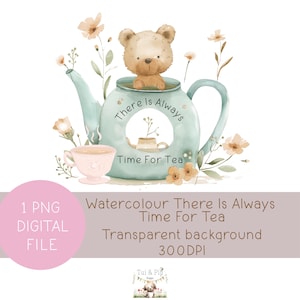 Puede incluir: Ilustración en acuarela con una tetera azul claro con el texto "There Is Always Time For Tea". Un oso de peluche está dentro de la tetera. También hay una taza de té y flores. La imagen incluye el texto "1 PNG DIGITAL FILE".