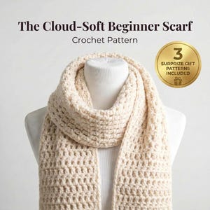 May include: A cream-colored crochet scarf with a textured stitch pattern displayed on a mannequin. The text reads The Cloud-Soft Beginner Scarf Crochet Pattern and a gold circular badge states 3 SURPRIZE GIFT PATTERNS INCLUDED.