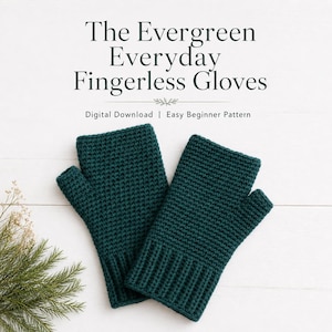 May include: A pair of dark green fingerless gloves, with a ribbed cuff and a textured knit pattern. The text "The Evergreen Everyday Fingerless Gloves" is displayed above the gloves, with "Digital Download | Easy Beginner Pattern" below.