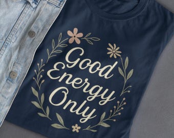 Good Energy Only T-Shirt: Boho Floral Graphic Tee, Achtsamkeit Geschenk