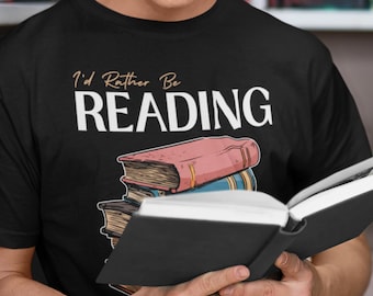 I'd Rather Be Reading T-Shirt: Book Lover Graphic Tee