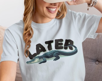 Later Alligator T-Shirt: Funny Reptile Graphic Tee
