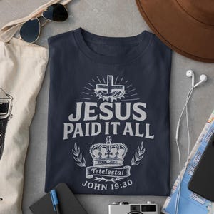Jesus Paid It All T-Shirt: Tetelestai Bible Verse, Christian Easter Gift