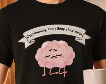 Funny Overthinking Brain T-Shirt: Mental Health Humor Gift