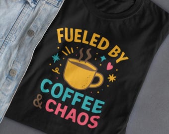 Fueled By Coffee & Chaos T-Shirt: Funny Mom Life Tee